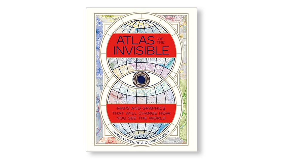 Atlas of the Invisible: Maps and Graphics That Will Change How You See the World