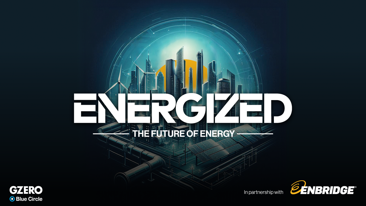 Energized: The Future of Energy | GZERO Blue Circle in partnership with Enbridge