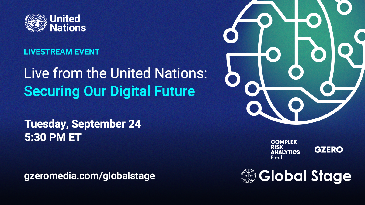 United Nations | Livestream event | Live from the United Nations: Securing a Digital Future | Tuesday, September 24, 2024 at 5:30 PM ET | gzeromedia.com/globalstage