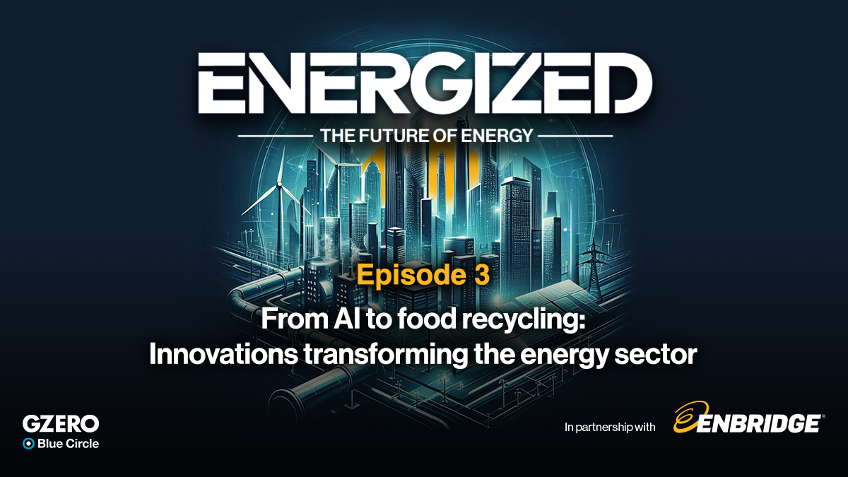 Energized: From AI to Food Recycling: Innovations transforming the Energy Sector | GZERO Blue Circle in partnership with Enbridge