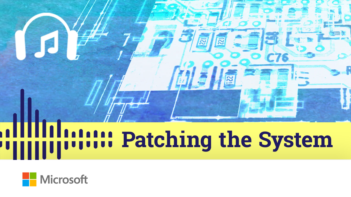 Microsoft Global Stage | Patching the System | Podcast series